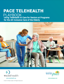 PACE Telehealth Playbook - Using Telehealth to Care for Seniors at Programs for the All-Inclusive Care of the Elderly